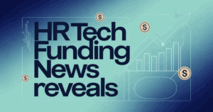 HR Tech Funding News Reveals About Future Workplace Trends