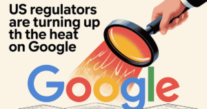US Regulators Are Turning Up the Heat on Google