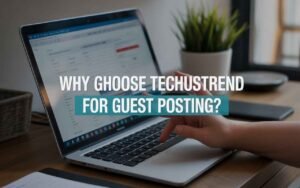 Why Choose TechUsTrend for Guest Posting