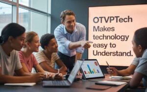 OTVPTech Makes Technology Easy to Understand