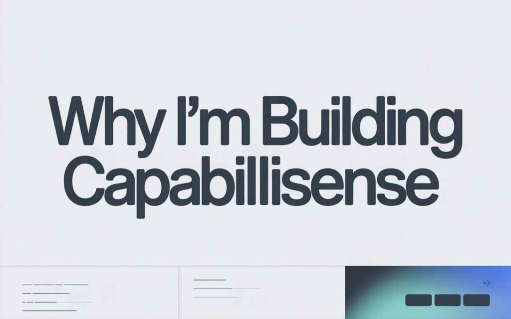 Why Im Building Capabilisense